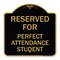 Signmission Reserved for Perfect Attendance Student, Black & Gold Aluminum Sign, 18" x 18", BG-1818-23183 A-DES-BG-1818-23183 - alternate 1